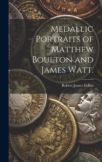 Cover image for Medallic Portraits of Matthew Boulton and James Watt.