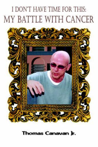 Cover image for I Don't Have Time for This: My Battle with Cancer