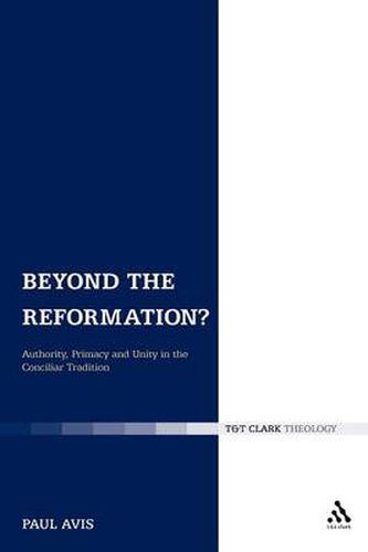 Cover image for Beyond the Reformation?: Authority, Primacy and Unity in the Conciliar Tradition