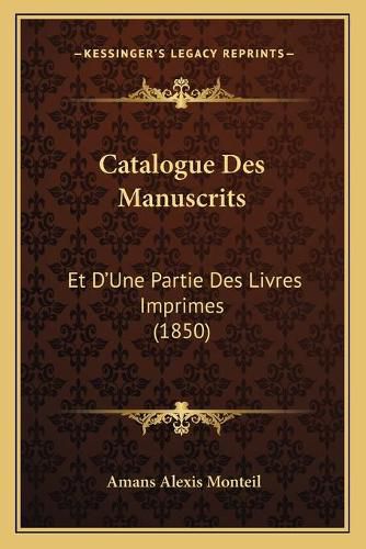 Catalogue Des Manuscrits: Et D'Une Partie Des Livres Imprimes (1850)