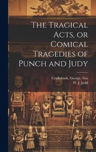 Cover image for The Tragical Acts, or Comical Tragedies of Punch and Judy