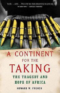 Cover image for A Continent for the Taking: The Tragedy and Hope of Africa
