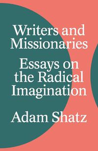 Cover image for Writers and Missionaries: Essays on the Radical Imagination