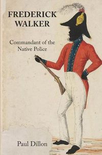 Cover image for Frederick Walker: Commandant of the Native Police