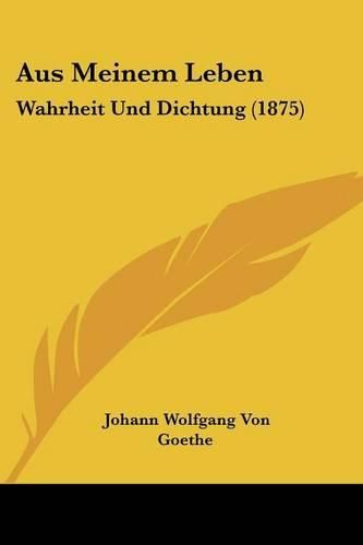 Cover image for Aus Meinem Leben: Wahrheit Und Dichtung (1875)