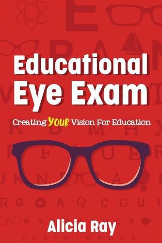 Cover image for Educational Eye Exam: Creating Your Vision for Education