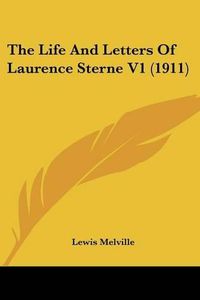 Cover image for The Life and Letters of Laurence Sterne V1 (1911)