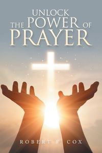 Cover image for Unlock The Power Of Prayer