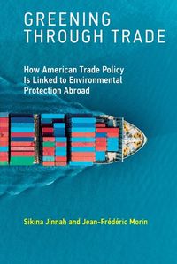Cover image for Greening through Trade: How American Trade Policy Is Linked to Environmental Protection Abroad