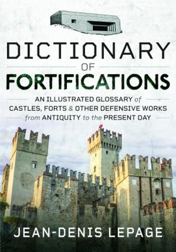 Cover image for Dictionary of Fortifications: An illustrated glossary of castles, forts, and other defensive works from antiquity to the present day