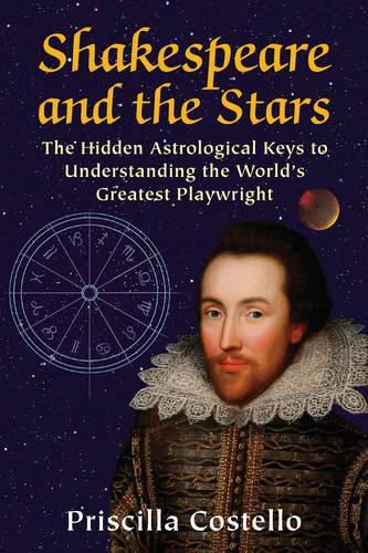 Cover image for Shakespeare and the Stars: The Hidden Astrological Keys to Understanding the World's Greatest Playwright