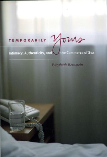 Cover image for Temporarily Yours: Intimacy, Authenticity and the Commerce of Sex
