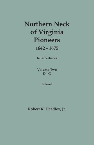 Cover image for Northern Neck of Virginia Pioneers, 1642-1675. In Six Volumes. Volume Two