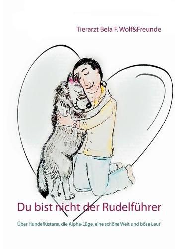 Cover image for Du bist nicht der Rudelfuhrer: UEber Hundeflusterer, die Alpha-Luge, eine schoene Welt und boese Leut