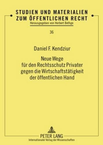 Neue Wege Fuer Den Rechtsschutz Privater Gegen Die Wirtschaftstaetigkeit Der Oeffentlichen Hand