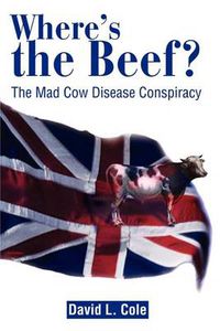 Cover image for Where's the Beef?: The Mad Cow Disease Conspiracy