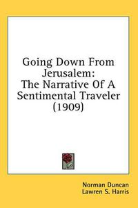 Cover image for Going Down from Jerusalem: The Narrative of a Sentimental Traveler (1909)