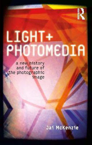 Cover image for Light and Photomedia: A New History and Future of the Photographic Image