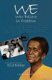 Cover image for We Who Believe in Freedom: The Life and Times of Ella Baker