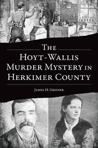 Cover image for The Hoyt-Wallis Murder Mystery in Herkimer County