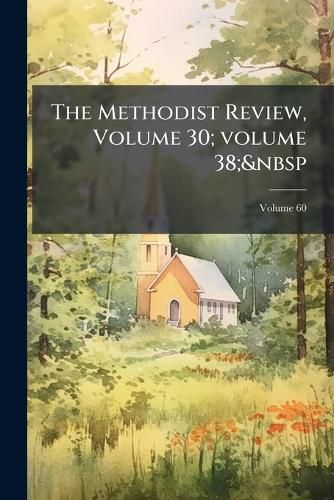 Cover image for The Methodist Review, Volume 30; Volume 38; Volume 60