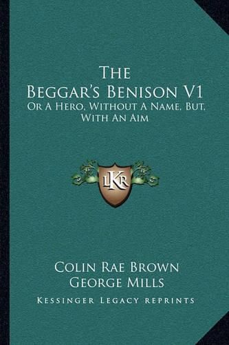 The Beggar's Benison V1: Or a Hero, Without a Name, But, with an Aim: A Clydesdale Story (1866)