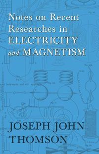 Cover image for Notes on Recent Researches in Electricity and Magnetism