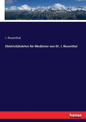 Cover image for Elektrizitatslehre fur Mediziner von Dr. J. Rosenthal