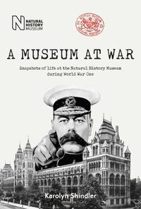 Cover image for A Museum at War: Snapshots of life at the Natural History Museum during World War One