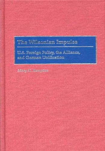 Cover image for The Wilsonian Impulse: U.S. Foreign Policy, the Alliance, and German Unification