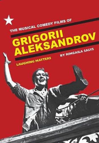 Cover image for The Musical Comedy Films of Grigorii Aleksandrov: Laughing Matters