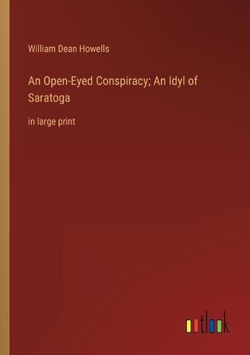 Cover image for An Open-Eyed Conspiracy; An Idyl of Saratoga