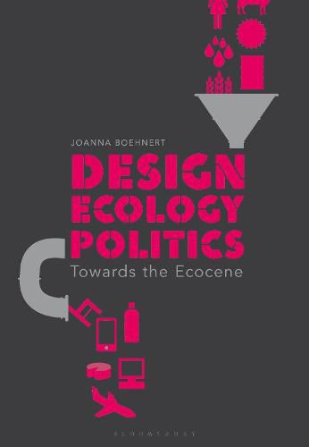 Cover image for Design, Ecology, Politics: Towards the Ecocene