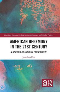 Cover image for American Hegemony in the 21st Century: A Neo Neo-Gramscian Perspective