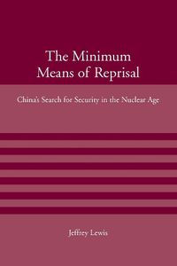 Cover image for The Minimum Means of Reprisal: China's Search for Security in the Nuclear Age