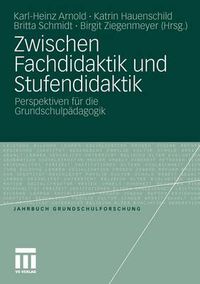 Cover image for Zwischen Fachdidaktik Und Stufendidaktik: Perspektiven Fur Die Grundschulpadagogik