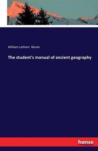 Cover image for The student's manual of ancient geography