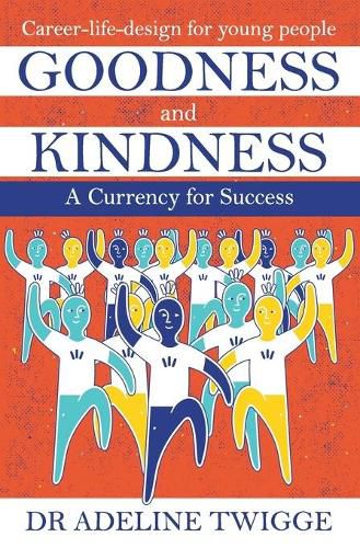 Cover image for Goodness and Kindness - A Currency for Success: Career-life-design for young people