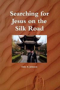 Cover image for Searching for Jesus on the Silk Road