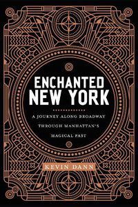 Cover image for Enchanted New York: A Journey along Broadway through Manhattan's Magical Past