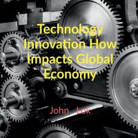 Cover image for Technology Innovation How Impacts Global Economy