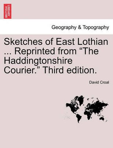 Cover image for Sketches of East Lothian ... Reprinted from  The Haddingtonshire Courier.  Third Edition.