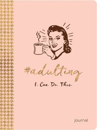 Cover image for #ADULTING: I. Can. Do. This.