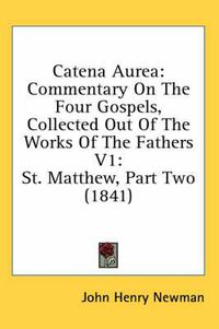 Cover image for Catena Aurea: Commentary on the Four Gospels, Collected Out of the Works of the Fathers V1: St. Matthew, Part Two (1841)