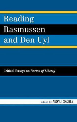Reading Rasmussen and Den Uyl: Critical Essays on Norms of Liberty