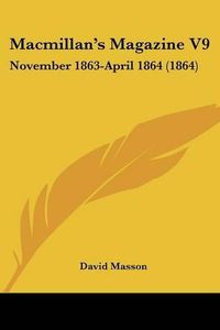 Cover image for Macmillan's Magazine V9: November 1863-April 1864 (1864)