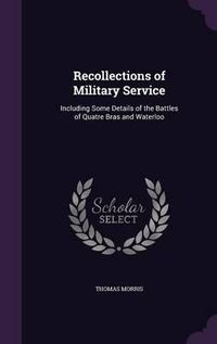 Cover image for Recollections of Military Service: Including Some Details of the Battles of Quatre Bras and Waterloo