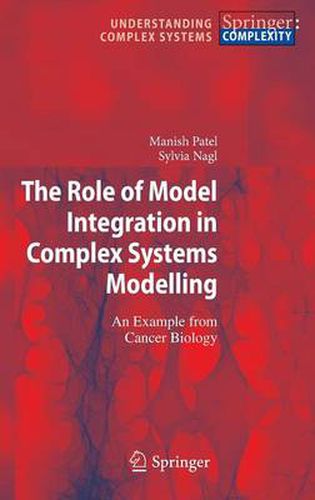 Cover image for The Role of Model Integration in Complex Systems Modelling: An Example from Cancer Biology