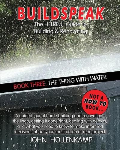 Cover image for Buildspeak #3 - The Thing with Water: Getting an Understanding of How Water from Outside a House Gets in and Inside Water Gets Out to Cause Major Problems