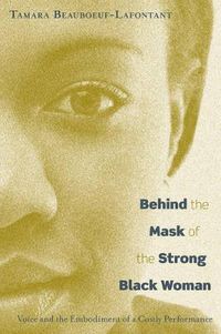 Cover image for Behind the Mask of the Strong Black Woman: Voice and the Embodiment of a Costly Performance